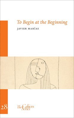 Javier Marias - To Begin at the Beginning, Häftad