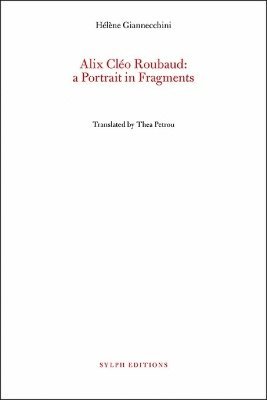 Alix Cleo Roubaud: A Portrait in Fragments