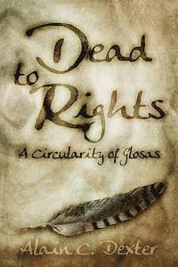Alain C. Dexter - Dead to Rights: A Circularity of Glosas, Häftad