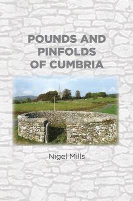 Nigel Mills - Pounds and Pinfolds of Cumbria, Häftad