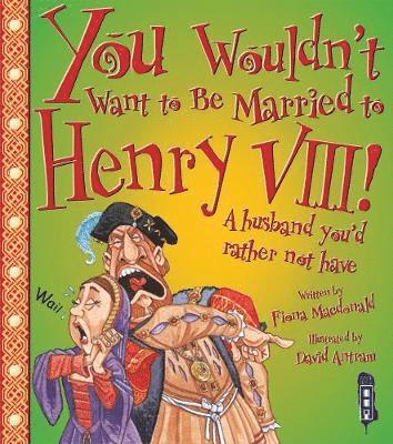 bokomslag You Wouldn't Want To Be Married To Henry VIII!