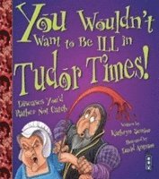 You Wouldn't Want To Be Ill In Tudor Times! 1