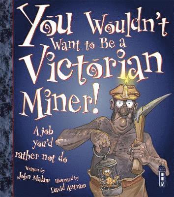 bokomslag You Wouldn't Want To Be A Victorian Miner!