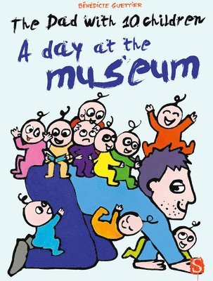 Guettier, B: Dad with 10 Children: A Day at the Museum
