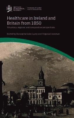bokomslag Healthcare in Ireland and Britain 1850-1970: Voluntary, regional and comparative perspectives