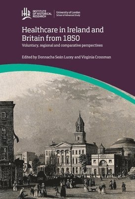 bokomslag Healthcare in Ireland and Britain 1850-1970: Voluntary, regional and comparative perspectives