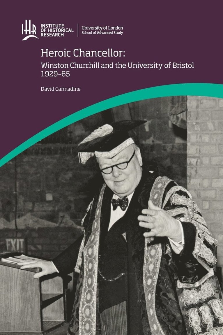 David Cannadine - Heroic Chancellor: Winston Churchill and the University of Bristol, 1929 to 1965, Häftad