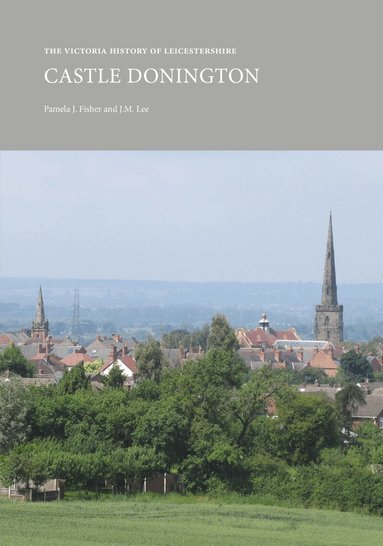 Pamela J. Fisher, J.M. Lee - Victoria History of Leicestershire: Castle Donington, Häftad