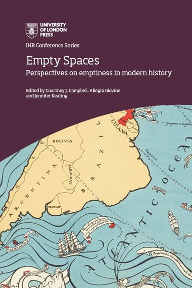 Courtney J. Campbell, Allegra Giovine, Jennifer Keating - Empty Spaces: perspectives on emptiness  in modern history, Inbunden