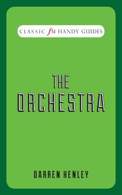 bokomslag The Orchestra (Classic FM Handy Guides)