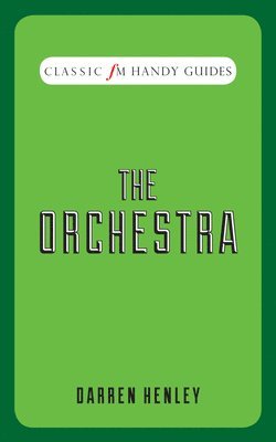 The Orchestra (Classic FM Handy Guides) 1