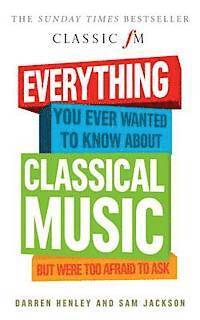 Everything You Ever Wanted to Know About Classical Music... 1