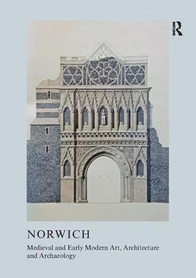 Medieval and Early Modern Art, Architecture and Archaeology in Norwich 1