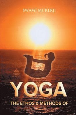 The Ethos and Methods of Yoga 1