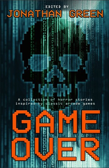 Jonathan Green, James Wallis, Sarah Peploe, Jonathan Oliver, Simon Bestwick, Gav Thorpe, James Swallow, Laurel Sills, Alexandra Peel, Tim Major, Adam Chillman, George Pickett, Michael Carroll - Game Over, Häftad