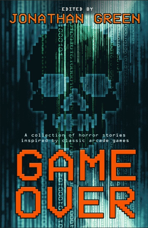 Jonathan Green, James Wallis, Sarah Peploe, Jonathan Oliver, Simon Bestwick, Gav Thorpe, James Swallow, Laurel Sills, Alexandra Peel, Tim Major, Adam Chillman, George Pickett, Michael Carroll - Game Over, Häftad