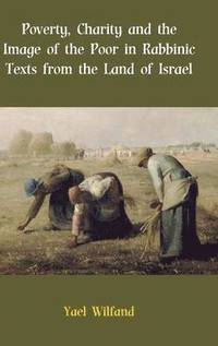 bokomslag Poverty, Charity and the Image of the Poor in Rabbinic Texts from the Land of Israel