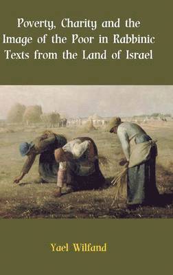 bokomslag Poverty, Charity and the Image of the Poor in Rabbinic Texts from the Land of Israel