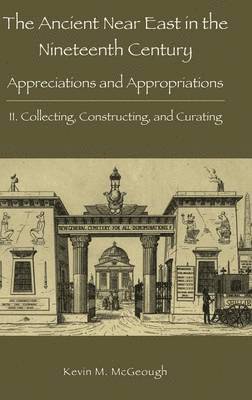 Kevin M McGeough - Ancient Near East in the Nineteenth Century, Inbunden
