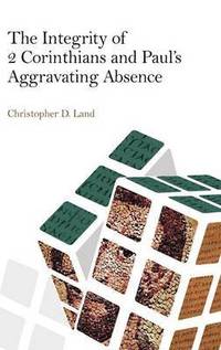bokomslag Integrity of 2 Corinthians and Paul's Aggravating Absence