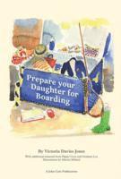 bokomslag Prepare your daughter for boarding: Ensuring Your Daughter is Ready to Get the Most out of Boarding School