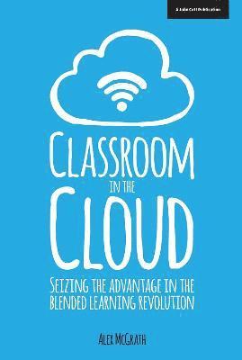 bokomslag Classroom in the Cloud: Seizing the Advantage in the Blended Learning Revolution