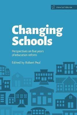 bokomslag Changing Schools: Perspectives on Five Years of Education Reform
