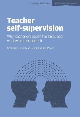 William Powell, Ochan Kasuma-Powell - Teacher Self-Supervision: Why Teacher Evaluation Has Failed and What We Can Do About it, Häftad