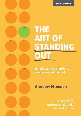 The Art of Standing Out: Transforming Your School to Outstanding ... and Beyond 1