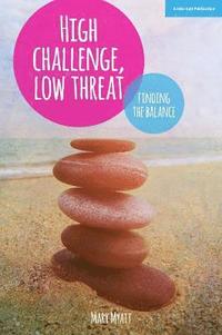 bokomslag High Challenge, Low Threat: How the Best Leaders Find the Balance