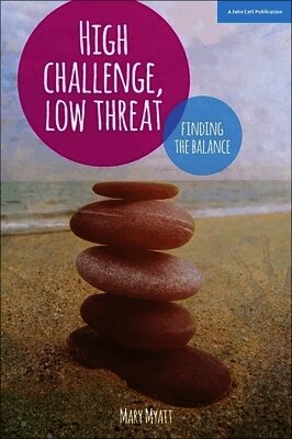 Mary Myatt - High Challenge, Low Threat: How the Best Leaders Find the Balance, Häftad