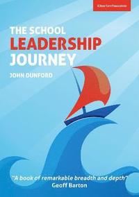 bokomslag The School Leadership Journey: What 40 Years in Education Has Taught Me About Leading Schools in an Ever-Changing Landscape