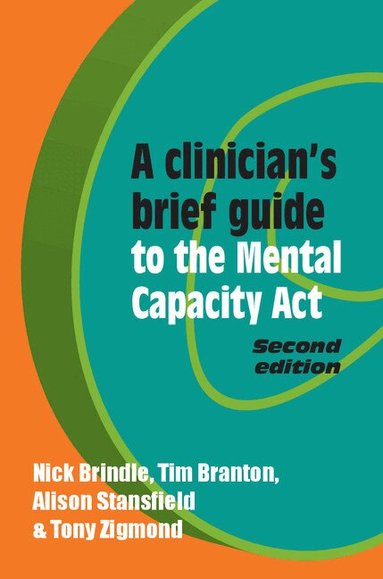 Nick Brindle, Tim Branton, Alison Stansfield, Tony Zigmond - A Clinician's Brief Guide to the Mental Capacity Act, Häftad