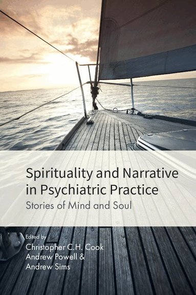 Christopher C. H. Cook, Andrew Powell, Andrew Sims - Spirituality and Narrative in Psychiatric Practice, Häftad