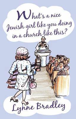 Lynne Bradley - What's a Nice Jewish Girl Like You Doing in a Church Like This?, Häftad