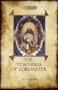 bokomslag The Teachings of Zoroaster, and the philosophy of the Parsi religion