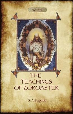 The Teachings of Zoroaster, and the philosophy of the Parsi religion 1