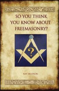 bokomslag So You Think You Know About Freemasonry? (Aziloth Books)