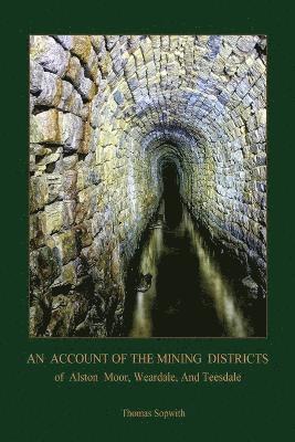 bokomslag An Account of the Mining District of Alston Moor, Weardale and Teesdale, with Additional Drawings and Photographs (Aziloth Books)