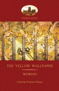 bokomslag 'The Yellow Wallpaper'; with 'Woman', Gilman's Acclaimed Feminist Poetry (Aziloth Books)