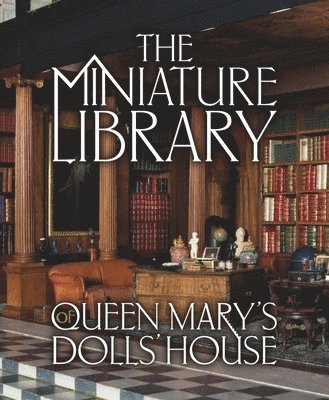 bokomslag The Miniature Library of Queen Mary's Dolls' House