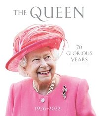 bokomslag The Queen: 70 Glorious Years