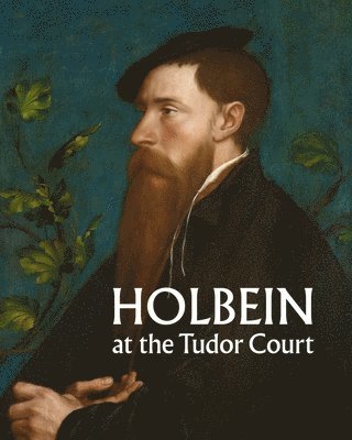 Holbein at the Tudor Court 1