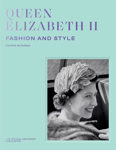 Caroline de Guitaut - Queen Elizabeth II: Fashion & Style, Inbunden