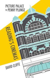 bokomslag Picture Palace to Penny Plunge: Reading's Cinemas
