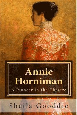 Sheila Gooddie - Annie Horniman: A Pioneer in the Theatre, Häftad