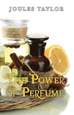 Joules Taylor - The Power of Perfume: The Values of Scent and Aroma, Häftad