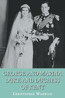 George and Marina: Duke and Duchess of Kent 1