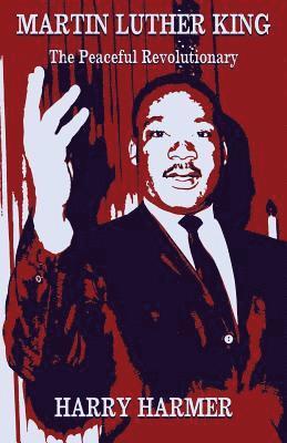 Harry Harmer - Martin Luther King: The Peaceful Revolutionary, Häftad