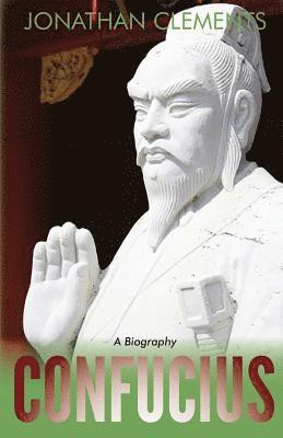 Jonathan Clements - Confucius: A Biography, Häftad